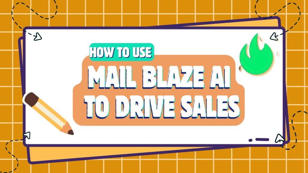 HOW TO USE MAIL BLAZE AI TO DRIVE SALES